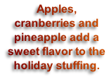 Apples, cranberries and pineapple add a sweet flavor to the holiday stuffing.